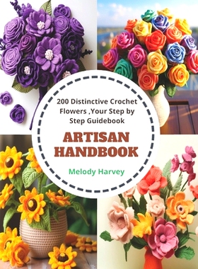 预订 Artisan Handbook: 200 Distinctive Crochet Flowers, Your Step by Step Guidebook: 9798871517963