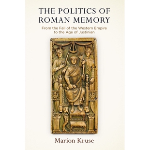 预订 The Politics of Roman Memory: From the Fall of the Western Empire to the Age of Justinian 罗马记忆的政治:从西方帝