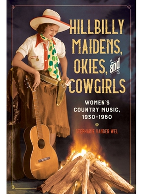预订 Hillbilly Maidens, Okies, and Cowgirls: Women’s Country Music, 1930-1960 乡巴佬未婚，俄亥俄和女牛仔：妇女乡村音乐
