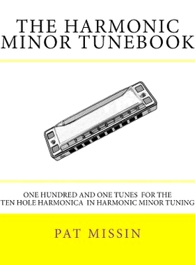 预订 The Harmonic Minor Tunebook: One Hundred and One Tunes for the Ten Hole Harmonica in Harmonic Minor Tuning: 9781479