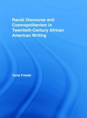 【预订】Racial Discourse and Cosmopolitanism in Twentieth-Century African American Writing