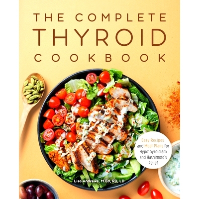 预订 The Complete Thyroid Cookbook: Easy Recipes and Meal Plans for Hypothyroidism and Hashimoto's Relief