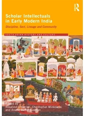 预订 Scholar Intellectuals in Early Modern India: Discipline, Sect, Lineage and Community 近代早期印度的学者知识分子：纪