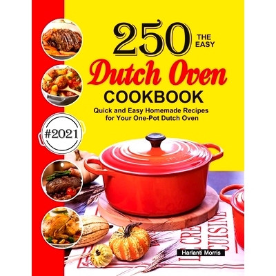 预订 The Easy Dutch Oven Cookbook: 250 Quick and Easy Homemade Recipes for Your One-Pot Dutch Oven
