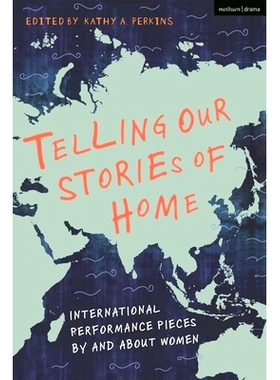 预订 Telling Our Stories of Home: International Performance Pieces By and About Women: 9781350259782