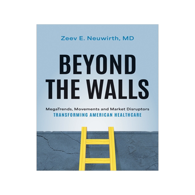 预订 Beyond the Walls: Megatrends, Movements and Market Disruptors Transforming American Healthcare