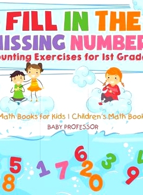 预订 Fill In The Missing Numbers - Counting Exercises for 1st Graders - Math Books for Kids Children’s Math Books: 9781