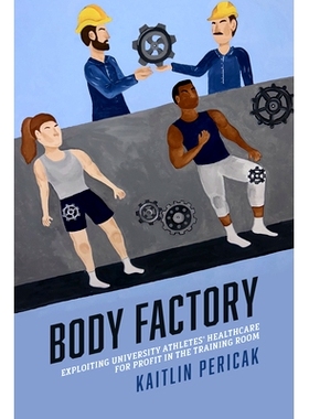 预订 Body Factory: Exploiting University Athletes’ Healthcare for Profit in the Training Room: 9781439924945