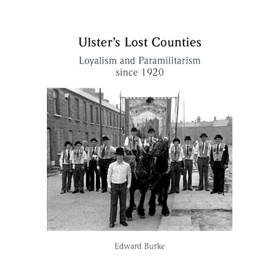 预订 Ulster’s Lost Counties: Loyalism and Paramilitarism since 1920 阿尔斯特失落的郡：1920年以来的忠诚主义与准军事主义: