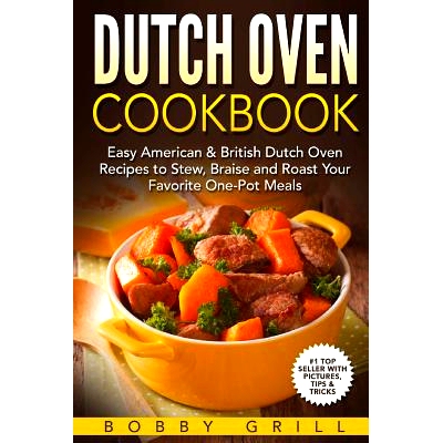 预订 Dutch Oven Cookbook: 25 Easy American & British Dutch Oven Recipes to Stew, Braise and Roast Your Favorite One-Pot