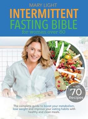 [预订]Intermittent Fasting Bible for Women over 50: The Complete Guide to Boost Your Metabolism, Lose Weig 9781802356649