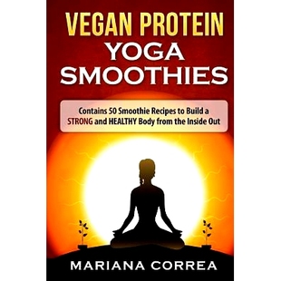 预订 VEGAN PROTEIN YOGA Smoothies: Contains 50 Smoothie Recipes to Build a STRONG and HEALTHY Body from the Inside Out: