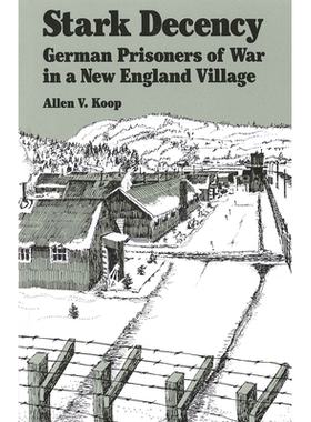 预订 Stark Decency: German Prisoners of War in a New England Village 德州绅士风采:新英格兰村庄的德国战俘: 9780874514681