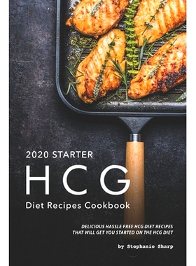 预订 2020 Starter HCG Diet Recipes Cookbook: Delicious Hassle Free HCG Diet Recipes That Will Get You Started on the HCG