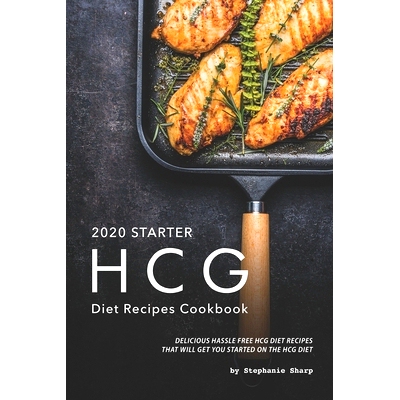 预订 2020 Starter HCG Diet Recipes Cookbook: Delicious Hassle Free HCG Diet Recipes That Will Get You Started on the HCG