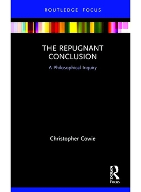 预订 The Repugnant Conclusion: A Philosophical Inquiry 讨厌的结论: 9781138605442