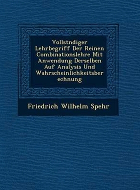 预订 Vollst�ndiger Lehrbegriff Der Reinen Combinationslehre Mit Anwendung Derselben Auf Analysis Und Wahrscheinli