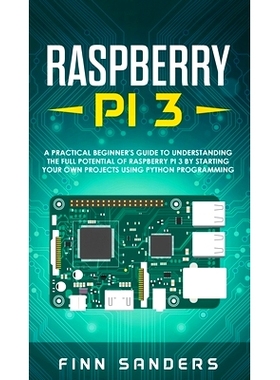 预订 Raspberry Pi 3: A Practical Beginner’s Guide To Understanding The Full Potential Of Raspberry Pi 3 By Starting You