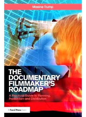 预订 The Documentary Filmmaker’s Roadmap: A Practical Guide to Planning, Production and Distribution 纪录片导演的路线图