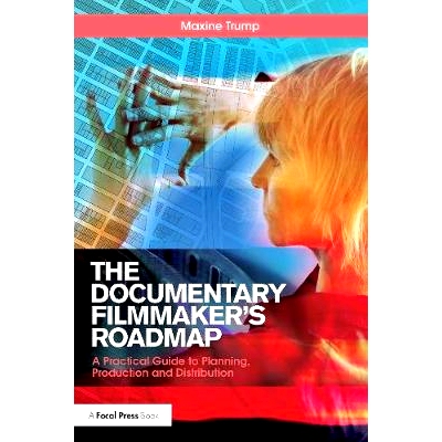 预订 The Documentary Filmmaker’s Roadmap: A Practical Guide to Planning, Production and Distribution 纪录片导演的路线图