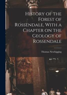 [预订]History of the Forest of Rossendale, With a Chapter on the Geology of Rossendale 9781015530669