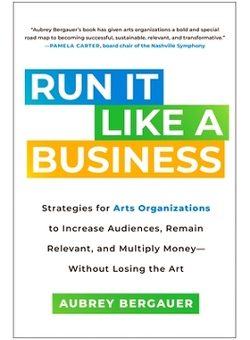 预订 Run It Like a Business: Strategies for Arts Organizations to Increase Audiences, Remain Relevant, and Multiply Mone