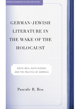 预订 German-Jewish Literature in the Wake of the Holocaust: Grete Weil, Ruth Kluger and the Politics of Address: 9781403