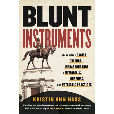 预订 Blunt Instruments: Recognizing Racist Cultural Infrastructure in Memorials, Museums, and Patriotic Practices 钝器: