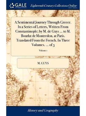 预订 A Sentimental Journey Through Greece. In a Series of Letters, Written From Constantinople; by M. de Guys ... to M.