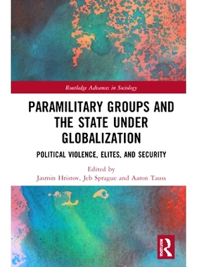 预订 Paramilitary Groups and the State under Globalization: Political Violence, Elites, and Security 准军事团体与全球化
