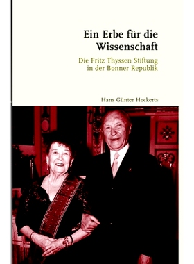 预订 Ein Erbe für die Wissenschaft: Die Fritz Thyssen Stiftung in der Bonner Republik. 2., durchgesehene Auflage 科学的