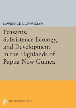 【预订】Peasants, Subsistence Ecology, and Development in the Highlands of Papua New Guinea