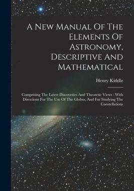 [预订]A New Manual Of The Elements Of Astronomy, Descriptive And Mathematical: Comprising The Latest Disco 9781019292921