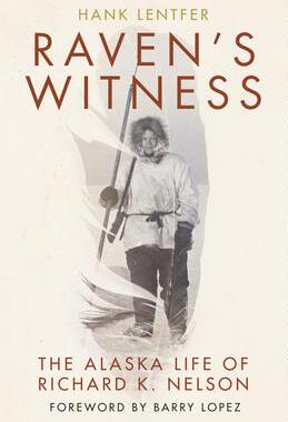 [预订]Raven’s Witness: The Alaska Life of Richard K. Nelson 9781680513073