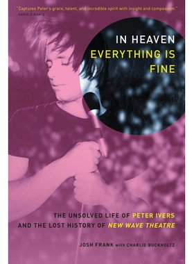 预订 In Heaven Everything is Fine: The Unsolved Life of Peter Ivers and the Lost History of New Wave Theatre: 9781593762