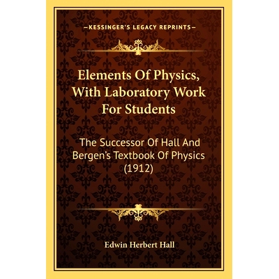 预订 Elements Of Physics, With Laboratory Work For Students: The Successor Of Hall And Bergen’s Textbook Of Physics (19