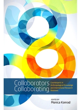 预订 COLLABORATORS COLLABORATING: COUNTERPARTS IN ANTHROPOLOGICAL KNOWLEDGE AND INTERNATIONAL RESEARCH RELATIONS 合作者