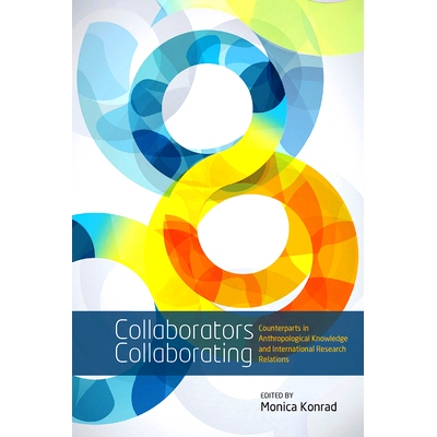 预订 COLLABORATORS COLLABORATING: COUNTERPARTS IN ANTHROPOLOGICAL KNOWLEDGE AND INTERNATIONAL RESEARCH RELATIONS 合作者
