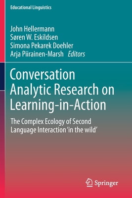 【预订】Conversation Analytic Research on Learning-In-Action: The Complex Ecology of Second Language Interaction ’...