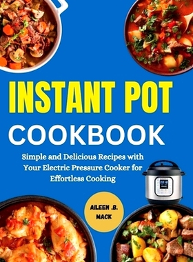 预订 Instant Pot Cookbook: Simple and Delicious Recipes with Your Electric Pressure Cooker for Effortless Cooking: 97983