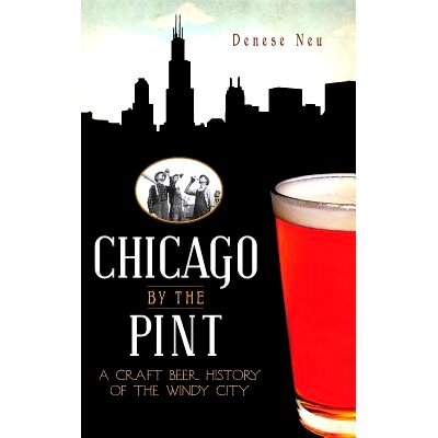 预订 Chicago by the Pint: A Craft Beer History of the Windy City: 9781540205360