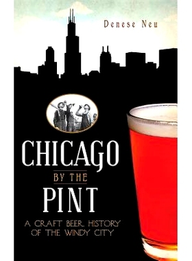 预订 Chicago by the Pint: A Craft Beer History of the Windy City: 9781540205360