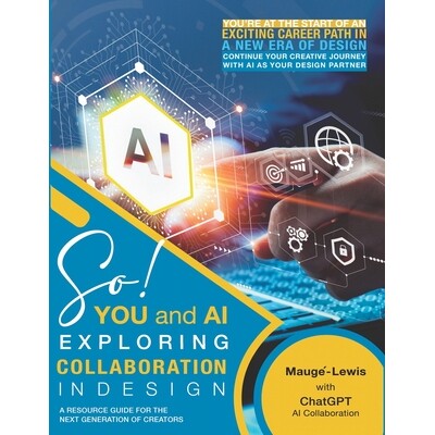 预订 SO! YOU and AI: Exploring Collaboration in Design: A Resource Guide for the Next Generation of Creators 97982421746
