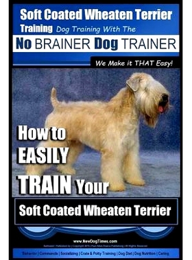 预订 Soft Coated Wheaten Terrier Training Dog Training with the No BRAINER Dog TRAINER We Make it That EASY!: How to EAS