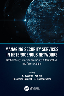 【预订】Managing Security in Heterogenous Networks: Confidentiality, Integrity, Availability, Authentication, and ...