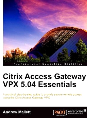 预订 Citrix Access Gateway VPX 5.04 Essentials Citrix Access Gateway VPX 5.04 基本版: 9781849688222