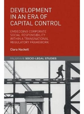 预订 Development in an Era of Capital Control: Embedding Corporate Social Responsibility within a Transnational Regulato