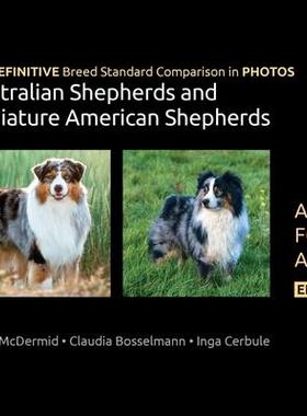 [预订]The DEFINITIVE Breed Standard Comparison in PHOTOS for Australian Shepherds and Miniature American S 9780997553475