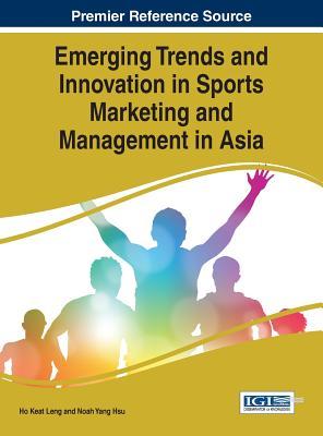 【预订】Emerging Trends and Innovation in Sports Marketing and Management in Asia
