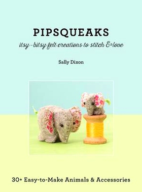 预订 Pipsqueaks Itsy-Bitsy Felt Creations to Stitch & Love - Print-On-Demand Edition: 30+ Easy-To-Make Animals & Accesso